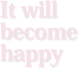 It will become happy